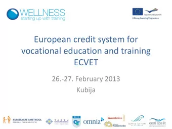 vocational education and training  ECVET  26.-27. February 2013  Kubija  ECVET: one of several EU
