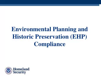 Environmental Planning and  Historic Preservation (EHP)  Compliance  Why is EHP Review Required?