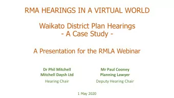 Waikato District Plan Hearings  - A Case Study -  A Presentation for the RMLA Webinar  Dr Phil