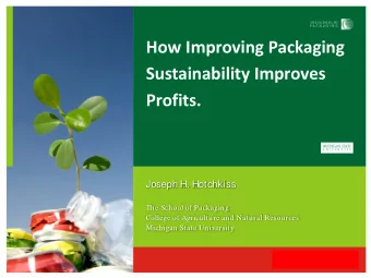 How Improving Packaging  Sustainability Improves Profits. Joseph H. Hotchkiss  The School of