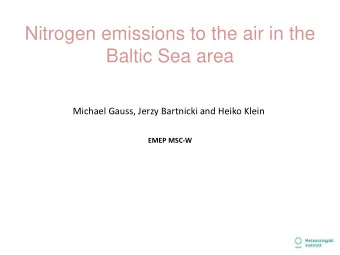 Nitrogen emissions to the air in the  Baltic Sea area  Michael Gauss, Jerzy Bartnicki and Heiko