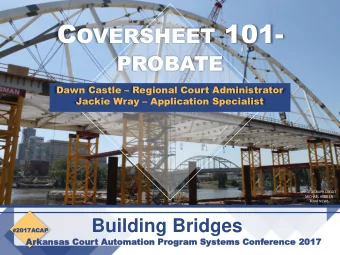 C OVERSHEET 101-  PROBATE Dawn Castle  Regional Court Administrator Jackie Wray  Application