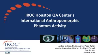IROC Houston QA Center's  International Anthropomorphic  Phantom Activity  Andrea Molineu, Paola