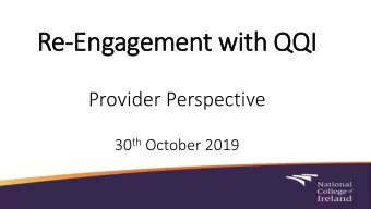 Re  Re-Engagement wit  ith QQI  Provider Perspective 30 th October 2019  Overview  1. Quality