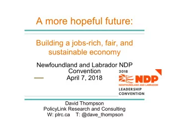 A more hopeful future:  Building a jobs-rich, fair, and  sustainable economy  Newfoundland and