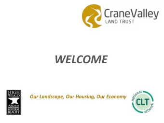 WELCOME  Our Landscape, Our Housing, Our Economy  Purpose  Provide information on Community Land