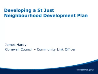 Developing a St Just  Neighbourhood Development Plan  James Hardy Cornwall Council  Community