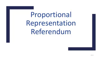 Proportional  Representation  Referendum  COPE 491  Ref  efer  eren  endu  dum  m to c  o choos