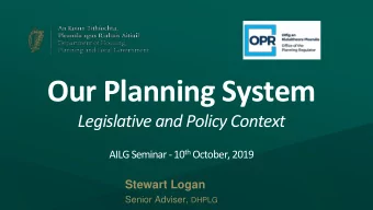 Our Planning System  Legislative and Policy Context AILG Seminar -10 th October, 2019  Stewart