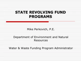 STATE REVOLVING FUND  PROGRAMS  Mike Perkovich, P.E.  Department of Environment and Natural
