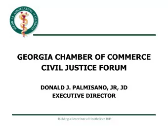 GEORGIA CHAMBER OF COMMERCE  CIVIL JUSTICE FORUM  DONALD J. PALMISANO, JR, JD  EXECUTIVE DIRECTOR
