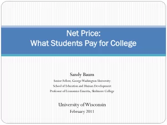 Net Pr  Pric  ice:  Wha  What S  Students P  s Pay f  for  or Colle  ollege  Sandy Baum  Senior