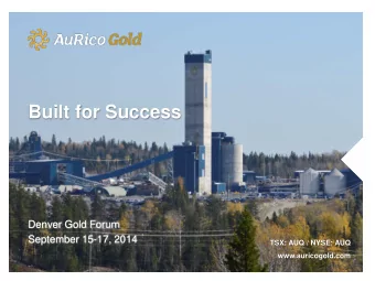 Built for Success  Denver Gold Forum  September 15-17, 2014  TSX: AUQ / NYSE: AUQ