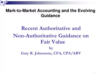 Recent Authoritative and  Non-Authoritative Guidance on  Fair Value  by  Gary R. Johnstone, CFA,