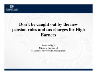 Dont be caught out by the new  pension rules and tax charges for High  Earners  Presented by:-