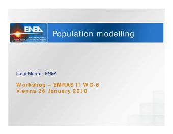 Population modelling  Luigi Monte- ENEA  W orkshop  EMRAS I I  W G-6  Vienna 2 6  January 2 0 1