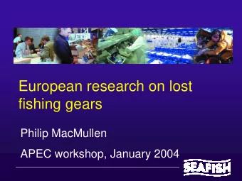 European research on lost  fishing gears  Philip MacMullen  APEC workshop, January 2004 Fantared*