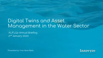 Digital Twins and Asset  Management in the Water Sector  AUFLG2 Annual Briefing 2 nd January 2020
