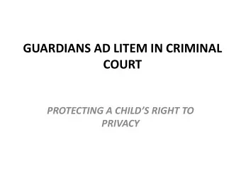 GUARDIANS AD LITEM IN CRIMINAL COURT  PROTECTING A CHILDS RIGHT TO PRIVACY  Why Should a Court