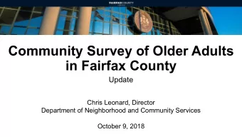 Community Survey of Older Adults  in Fairfax County  Update  Chris Leonard, Director  Department of