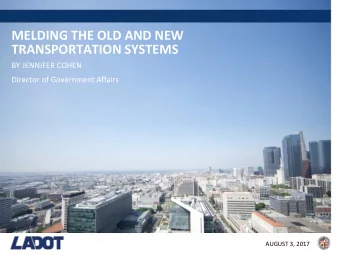 MELDING  THE OLD AND NEW  TRANSPORTATION SYSTEMS  BY  JENNIFER COHEN  Director of  Government