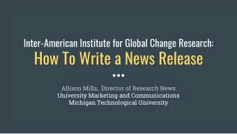 How To Write a News Release  Allison Mills,  Director of Research News  University Marketing and