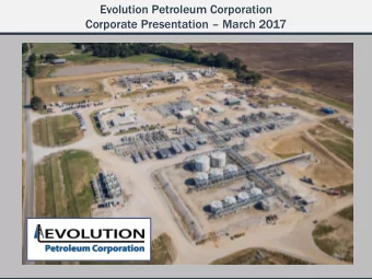 Evolution Petroleum Corporation Corporate Presentation  March 2017 Corporate Presentation