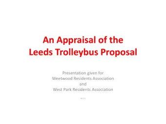 An Appraisal of the  Leeds Trolleybus Proposal  Presentation given for  Weetwood Residents