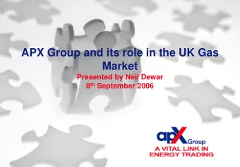 APX Group and its role in the UK Gas  Market  Presented by Neil Dewar 8 th September 2006  Agenda