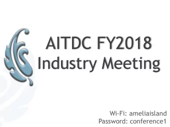 AITDC FY2018  Industry Meeting  Wi-Fi: ameliaisland  Password: conference1  Historic  Amelia Island