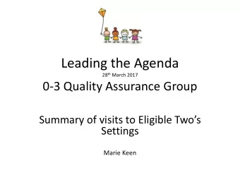 Leading the Agenda 28 th March 2017  0-3 Quality Assurance Group Summary of v isits to Eligible