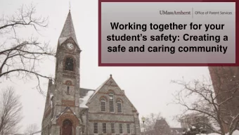 Working together for your  students safety: Creating a  safe and caring community  IT TAKES A