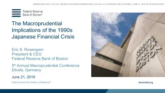 The Macroprudential  Implications of the 1990s  Japanese Financial Crisis  Eric S. Rosengren