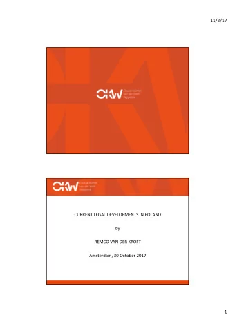 11/2/17  CURRENT LEGAL DEVELOPMENTS IN POLAND  by  REMCO VAN DER KROFT  Amsterdam, 30 October 2017