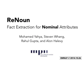 ReNoun Fact Extraction for Nominal Attributes Mohamed Yahya, Steven Whang,   Rahul Gupta, and