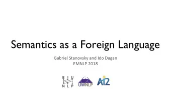 Semantics as a Foreign Language  Gabriel Stanovsky and Ido Dagan  EMNLP 2018  Semantic Dependency