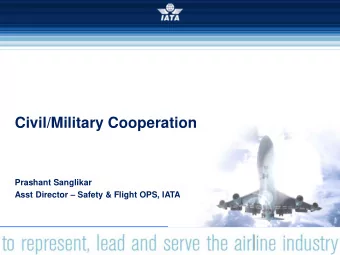 Civil/Military Cooperation  Prashant Sanglikar Asst Director  Safety &amp; Flight OPS, IATA