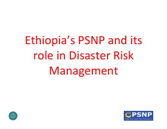 Ethiopias PSNP and its role in Disaster Risk Management What is the PSNP ? An instrument that