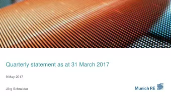 Quarterly statement as at 31 March 2017  9 May 2017  Jrg Schneider  Agenda 1 Munich Re (Group) 4