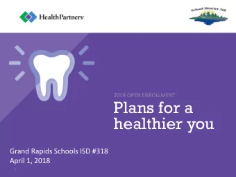 Plans for a  healthier you  Grand Rapids Schools ISD #318  April 1, 2018  1  Understanding your