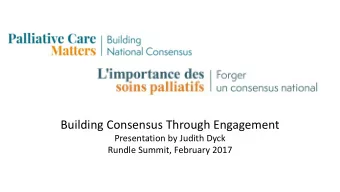 Building Consensus Through Engagement  Presentation by Judith Dyck  Rundle Summit, February 2017