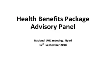 Health Benefits Package  Advisory Panel  National UHC meeting , Nyeri 12 th September 2018  AGENDA