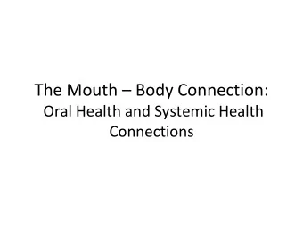 The Mouth  Body Connection: Oral Health and Systemic Health  Connections The Mouth: An Open