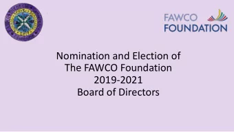 Nomination and Election of  The FAWCO Foundation  2019-2021  Board of Directors  Nominating Process