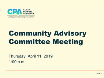 Community Advisory  Committee Meeting  Thursday, April 11, 2019  1:00 p.m.  Slide 1  I.  Welcome