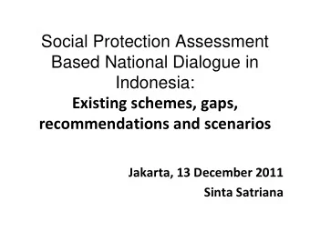 Social Protection Assessment  Based National Dialogue in  Indonesia:  Existing schemes, gaps,