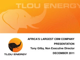 AFRICAS LARGEST CBM COMPANY  PRESENTATION  Tony Gilby, Non Executive Director  DECEMBER 2011