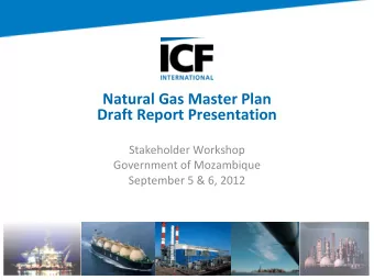 Natural Gas Master Plan Draft Report Presentation Stakeholder Workshop Government of Mozambique