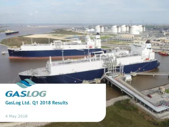 GasLog Ltd. Q1 2018 Results  4 May 2018  2  Forward Looking Statements All statements in this