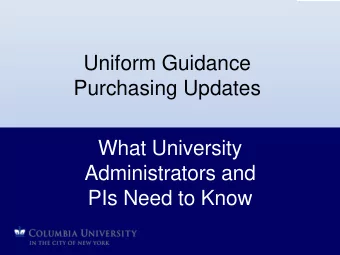 Uniform Guidance  Purchasing Updates  What University  Administrators and  PIs Need to Know